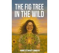 The Fig Tree In The Wild (The Fig Tree Series by Annie Stewart Lambert)