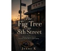 The Fig Tree on 8th Street: A Korean American Novel of Love, Loss, and the 1992 Los Angeles Uprising