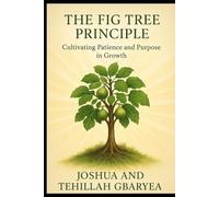 The Fig Tree Principle: Cultivating Patience and Purpose in Growth (Marriage and Parenting)