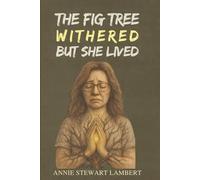 The Fig Tree Withered But She Lived (The Fig Tree Series by Annie Stewart Lambert)