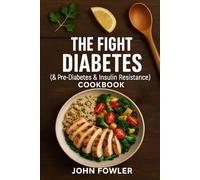 The Fight Diabetes (& Pre-Diabetes & Insulin Resistance) Cookbook