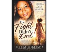 The Fight Didn't End: A Mother's Testimony of Faith, Trauma, and Legacy