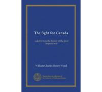 The fight for Canada: a sketch from the history of the great imperial war