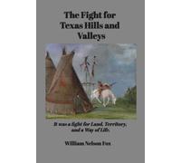 The Fight for Texas Hills and Valleys: It was a fight for Land, Territory, and a Way of Life.