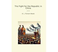 The Fight for the Republic in China (Classic Books)