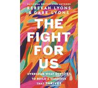 The Fight for Us: Overcome What Divides to Build a Marriage That Thrives