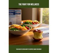 The Fight For Wellness: Teen Healthy Eating Habits To Support Cancer Treatment