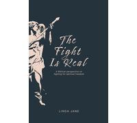 The Fight Is Real: A Biblical perspective on fighting for your spiritual freedom