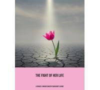 The Fight Of Her Life: A Grade 4 Brain Cancer Survivor'S Guide