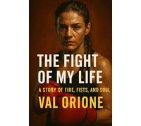 The Fight of My Life: A story of fire, fists, and soul