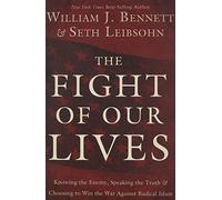 The Fight of Our Lives: Knowing the Enemy, Speaking the Truth, and Choosing to Win the War Against Radical Islam