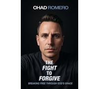 The Fight To Forgive: Breaking free through God's grace
