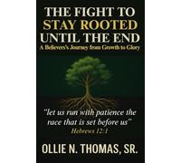 The Fight to Stay Rooted Until the End: A Believer’s Journey from Growth to Glory (“Transformed”)