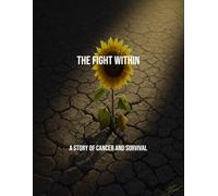The Fight Within: A Story Of Cancer And Survival