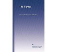 The fighter: a manual for the soldier and sailor