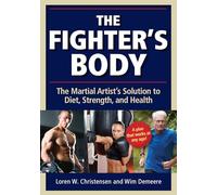 The Fighter's Body: The Martial Artist's Solution to Diet, Strength, and Health