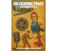 The Fighting 1940s Crossword Puzzles: 60 Crossword Puzzles about the 1940s | 6X9 inches, 120 pages, 600 words | The Perfect, Entertaining & Educational Gift for anyone who cherishes history