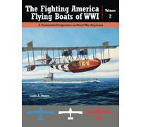 The Fighting American Flying Boats of WWI - Volume 2: A Centennial Perspective on Great War Airplanes (Great War Aviation Centennial Series)