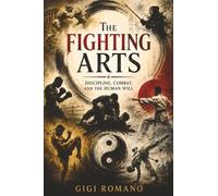 The Fighting Arts: Discipline, Combat, and the Human Will