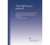 The fighting at Jutland: the personal experiences of sixty officers and men of the British fleet. With 45 photographs and numerous plans and illustrations