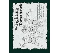 The Fighting Tomahawk: An Illustrated Guide to Using the Tomahawk and Long Knife as Weapons