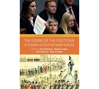 The Figure of the Politician in Modern and Contemporary Europe: 10 (European Conceptual History, 10)