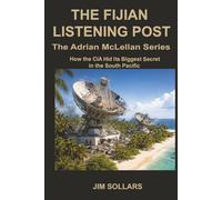 The Fijian Listening Post: How the CIA Hid Its Biggest Secret in the South Pacific (Adrian McClellan)