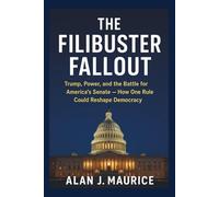 THE FILIBUSTER FALLOUT: Trump, Power, and the Battle for America’s Senate - How One Rule Could Reshape Democracy