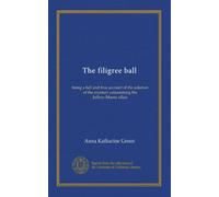The filigree ball: being a full and true account of the solution of the mystery concerening the Jeffrey-Moore affair