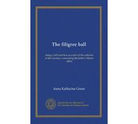 The filigree ball: being a full and true account of the solution of the mystery concerning the Jeffrey-Moore affair