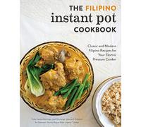 The Filipino Instant Pot Cookbook: Classic and Modern Filipino Recipes for Your Electric Pressure Cooker