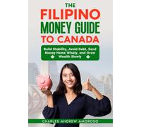 The Filipino Money Guide to Canada: Build Stability, Avoid Debt, Send Money Home Wisely, and Grow Wealth Slowly