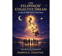 THE FILIPINOS’ COLLECTIVE DREAM: Unveiling the Hidden Patterns of Our Reality Transcribed by The Dreaming Self