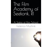 THE FILM ACADEMY OF SEEKONK, RI.: A Satire of Film School