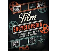 The Film Encyclopedia 7th Edition: The Complete Guide to Film and the Film Industry