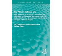 The Film in National Life: Being the Report of an Enquiry Conducted by the Commission on Educational and Cultural Films into the Service which the ... and Social Progress (Routledge Revivals)