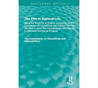 The Film in National Life: Being the Report of an Enquiry Conducted by the Commission on Educational and Cultural Films into the Service which the ... and Social Progress (Routledge Revivals)