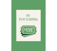 The Film Journal: A Minimalist Movie Log Book for Film Lovers to Rate, Review, and Record Their Favorite Cinema Moments