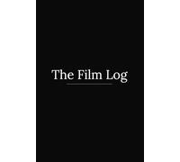 The Film Log: A Handwritten Film Journal for Logging, Rating, and Reviewing Every Movie You Watch