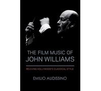 The Film Music of John Williams: Reviving Hollywood's Classical Style (Wisconsin Studies in Film)