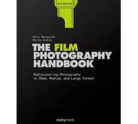The Film Photography Handbook, 3rd Edition: Rediscovering Photography in 35mm, Medium, and Large Format