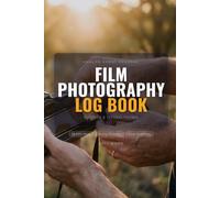 The Film Photography Log Book: Analog Photographer Journal to Track Camera Settings, Film Stock Exposures, and Development Chemistry | 120 Pages, 6" x 9