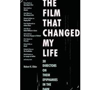 The Film That Changed My Life: 30 Directors on Their Epiphanies in the Dark