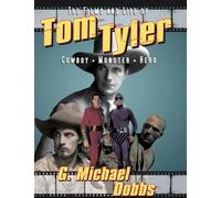 The Films and Life of Tom Tyler: Cowboy, Monster, Hero