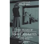 The Films of John Cassavetes: Pragmatism, Modernism, and the Movies (Cambridge Film Classics)