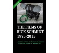 THE FILMS OF RICK SCHMIDT 1975-2015 (2nd Ed., 2nd Printing/'Youtube' COLOR Paperback): NOW INCLUDES 50+ YOUTUBE LINKS to his UNDISCOVERED INDIE CLASSICS!