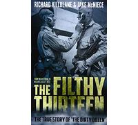 The Filthy Thirteen: The True Story of the Dirty Dozen
