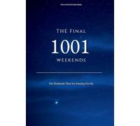 The Final 1001 Weekends: The Weekends That Are Passing You By (Life's Journey)