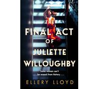 The Final Act of Juliette Willoughby: the intoxicating and darkly glamourous mystery from the bestselling authors of Reese Witherspoon bookclub pick The Club