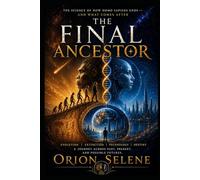The Final Ancestor: The Science of How Homo Sapiens Ends and What Comes After